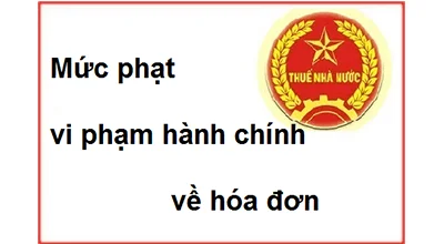 Tổng hợp các mức phạt khi vi phạm về hóa đơn chứng từ mới nhất 2014