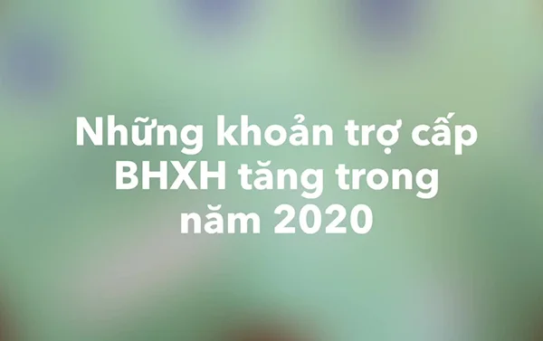 10 khoản trợ cấp bảo hiểm xã hội sẽ tăng trong năm 2020