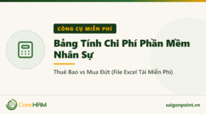 Bảng Tính Chi Phí Phần Mềm Nhân Sự: Thuê Bao vs Mua Đứt (File Excel Tải Miễn Phí)