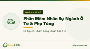 Phần Mềm Nhân Sự Ngành Ô Tô & Phụ Tùng: Ca Kíp JIT, Chấm Công Chính Xác, FDI