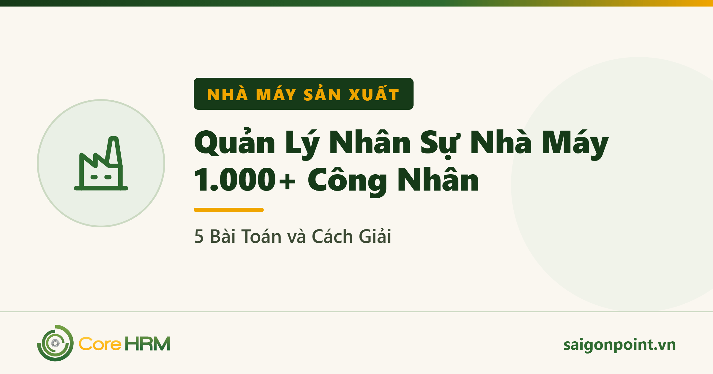 Quản Lý Nhân Sự Nhà Máy 1.000+ Công Nhân: 5 Bài Toán và Cách Giải