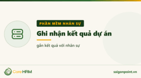 Ghi nhận kết quả dự án — gắn kết quả với nhân sự