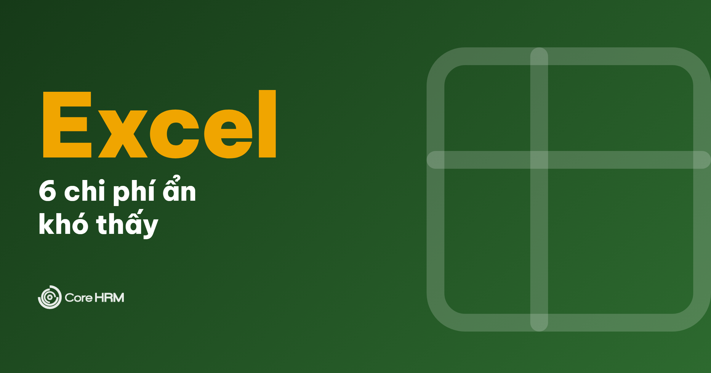 Chi Phí Ẩn Khi Quản Lý Nhân Sự Bằng Excel: 6 Khoản Doanh Nghiệp Không Thấy