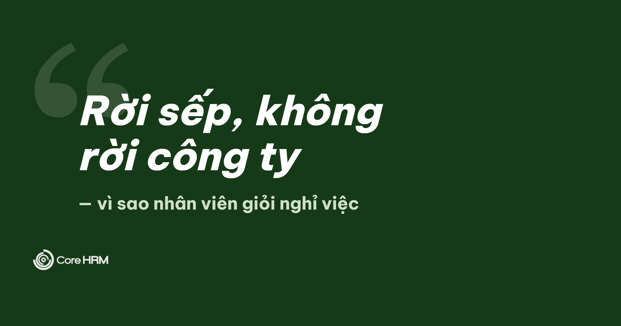 Vì Sao Nhân Viên Giỏi Nghỉ Việc? 7 Nguyên Nhân và Cách Giữ